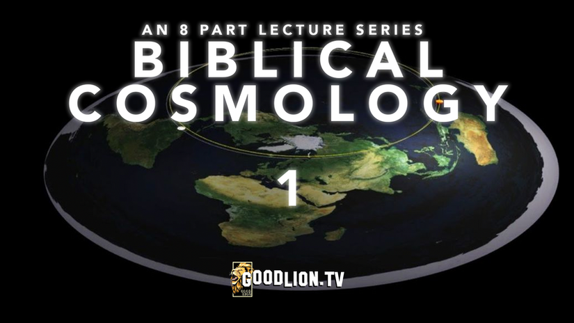 Biblical Cosmology Part 1 of 8  Just Getting Started